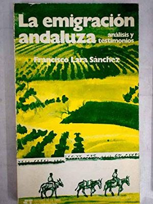 La emigración andaluza: análisis y testimonios (libro de bolsillo) (spanish edition)