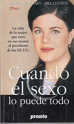 Cuando el sexo lo puede todo : monica lewinsky, bill clinton