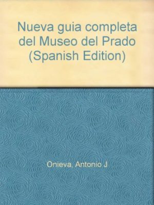 Nueva guía completa del museo del prado (spanish edition)
