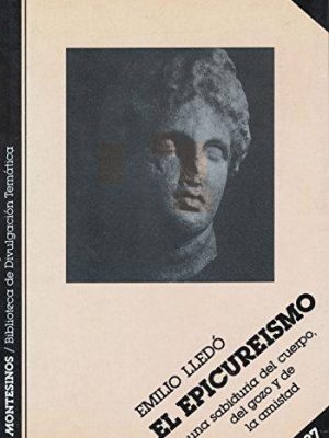 El epicureismo: una sabiduria del cuerpo, del gozo y de la amistad (biblioteca de divulgacion tematica) (spanish edition)