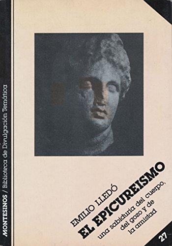 El epicureismo: una sabiduria del cuerpo, del gozo y de la amistad (biblioteca de divulgacion tematica) (spanish edition)