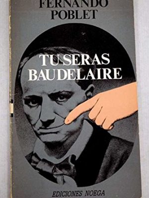 Tú serás baudelaire (ediciones noega) (spanish edition)