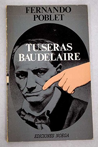 Tú serás baudelaire (ediciones noega) (spanish edition)