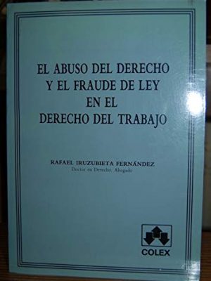 9788486123833_el-abuso-del-derecho-y-el-fraude-de-ley-en-el-derecho-del-trabajo-spanish-edition_front-1.jpg El abuso del derecho y el fraude de ley en el derecho del trabajo (spanish edition)