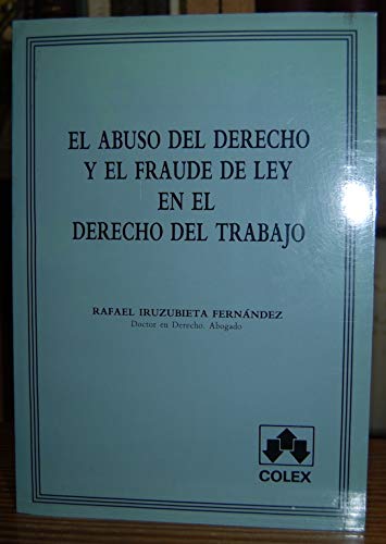 9788486123833_el-abuso-del-derecho-y-el-fraude-de-ley-en-el-derecho-del-trabajo-spanish-edition_front-1.jpg El abuso del derecho y el fraude de ley en el derecho del trabajo (spanish edition)