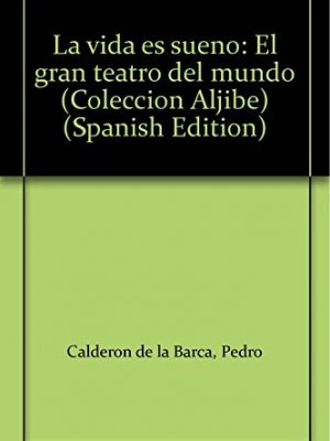 La vida es sueño: el gran teatro del mundo (colección aljibe) (spanish edition)