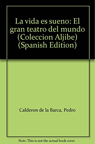 La vida es sueño: el gran teatro del mundo (colección aljibe) (spanish edition)