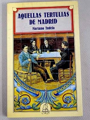 Aquellas tertulias de madrid (spanish edition)