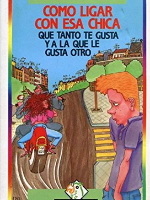 9788486675752_como-ligar-con-esa-chica-que-tanto-te-gusta-y-a-la-que-le-gusta-otro_front-1.jpg Como ligar con esa chica que tanto te gusta y a la que le gusta otro
