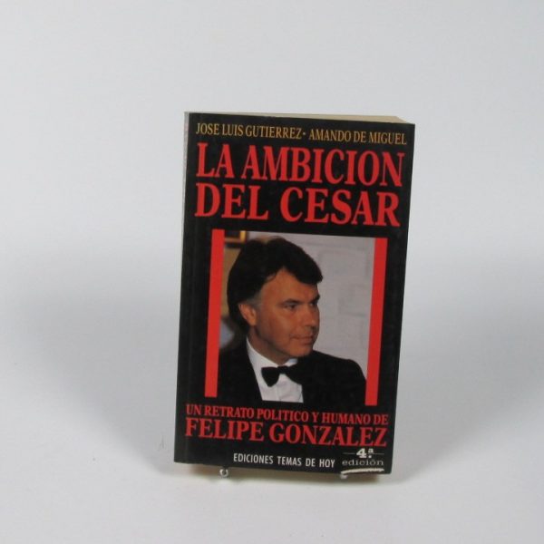 La ambición del césar. un retrato político y humano de felipe gonzález