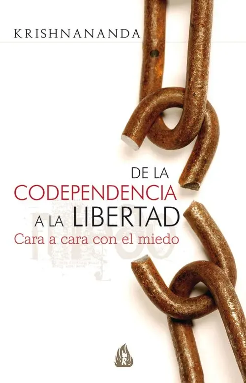 De la codependencia a la libertad. cara a cara con el miedo