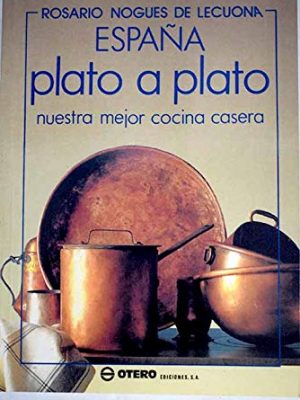 España, plato a plato: nuestra mejor cocina casera (spanish edition)