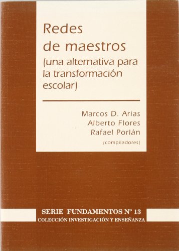 Redes de maestros. una alternativa para la transformación escolar (investigación y enseñanza. serie fundamentos) (spanish edition)
