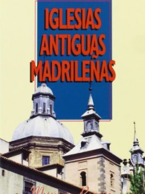 Iglesias antiguas madrileñas (spanish edition)