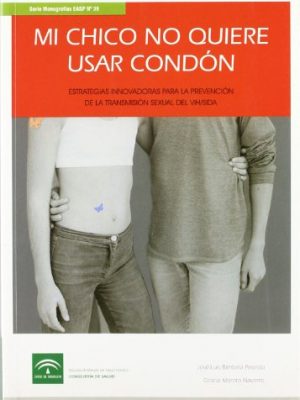 Mi chico no quiere usar condón. estratégias innovadoras para la prevención de la transmisión sexual del vih/sida