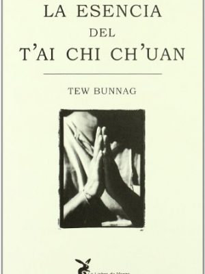 La esencia del t'ai chi ch'uan (biblioteca cuerpo y consciencia) (spanish edition)