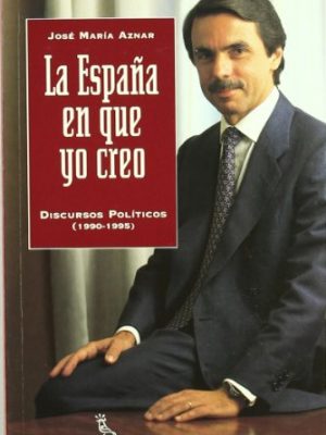 La españa en que yo creo: discursos políticos, 1990-1995 (spanish edition)