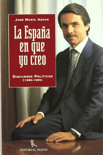 La españa en que yo creo: discursos políticos, 1990-1995 (spanish edition)