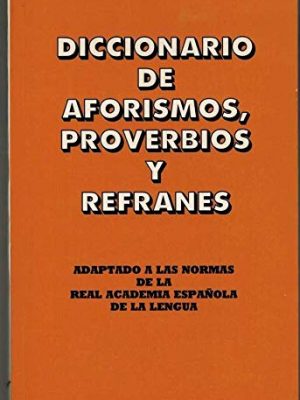 Diccionario manual de aforismos, proverbios y refranes (spanish edition)