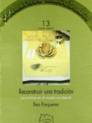Cuadernos inacabados 13: reconstruir una tradicion, las artistas en el mundo occidental