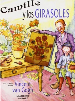 Camille y los girasoles (un cuento sobre vincent van gogh)
