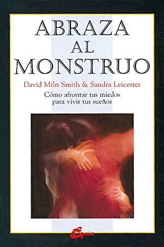 Abraza al monstruo: cómo afrontar tus miedos para vivir tus sueños (spanish edition)