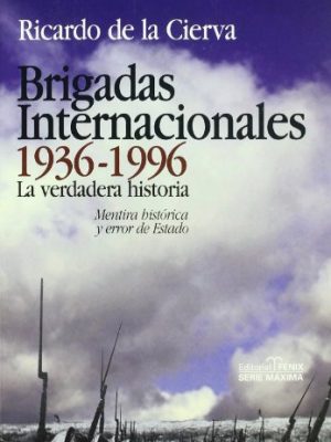 Brigadas internacionales 1936-1996 / international brigades: la verdadera historia. mentira histórica y error de estado / the real story. historical lie and state error (spanish edition)
