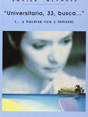 Universitaria, 33, busca (y hacerse rica y famosa) (novela) (spanish edition)