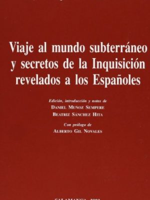 Viaje al mundo subterraneo y secretos de la inquisición revelados a los españoles seguido de el hombre y el bruto y otros escritos