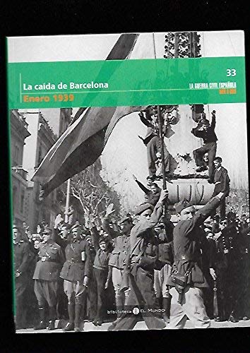 La caída de barcelona. enero 1939. (col. la guerra civil española mes a mes, 33)