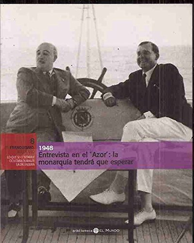 El franquismo año a año num 8 entrevista en el azor la monarquia tendra que esperar 1948