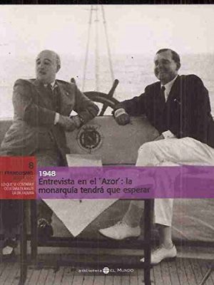 El franquismo año a año num 8 entrevista en el azor la monarquia tendra que esperar 1948