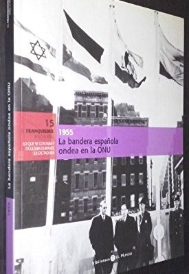 La bandera española ondea en la onu, 1955 1955, la bandera española ondea en la onu fenómeno marcelino pan y vino, 1955