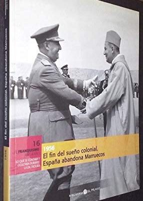 El fin del sueño colonial, 1956. 16 el franquismo ano a ano