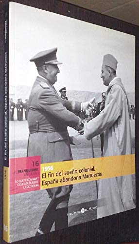 El fin del sueño colonial, 1956. 16 el franquismo ano a ano