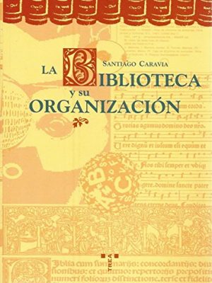 Biblioteca y su organizacion, la (biblioteconomía y administración cultural) (spanish edition)