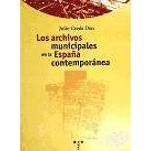 Los archivos municipales en la españa contemporánea (biblioteconomía y administración cultural) (spanish edition)
