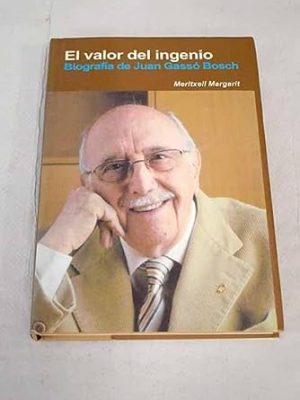 El valor del ingenio: biografia de juan gasso bosch (spanish edition)