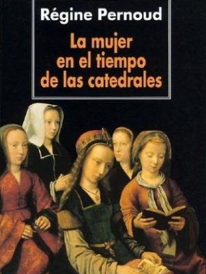 La mujer en el tiempo de las catedrales (spanish edition)