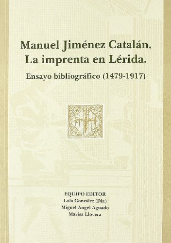 9788489727540_manuel-jimenez-catalan-la-imprenta-en-lerida-ensayo-bibliografico-1479-1917_front-1.jpg Manuel jiménez catalán. la imprenta en lérida.: ensayo bibliográfico (1479-1917).