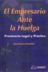 El empresario ante la huelga: prontuario legal y práctico (spanish edition)
