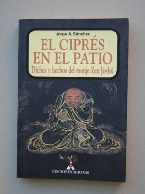 El cipres en el patio : dichos y hechos del monje zen joshü
