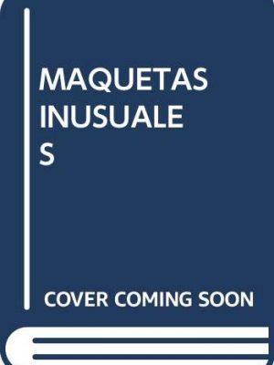 9788489994560_maquetas-inusuales_front-3.jpg Maquetas inusuales