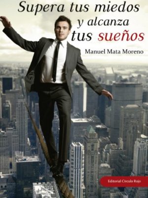 9788490304808_supera-tus-miedos-y-alcanza-tus-suenos_front-1.jpg Supera tus miedos y alcanza tus sueños