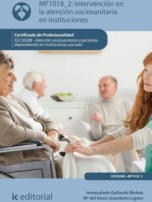 Intervención en la atención sociosanitaria en instituciones. sscs0208 -  atención sociosanitaria a personas dependientes en instituciones sociales