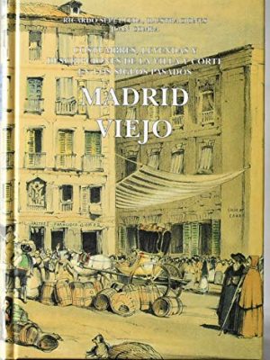 Madrid viejo: crónicas, avisos, costumbres, leyendas y descripciones de la villa y corte en los siglos pasados