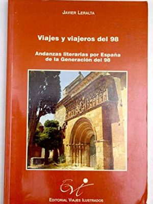 Viajes y viajeros del 98: andanzas literarias por españa de la generación del 98 viajes y viajeros del noventa y ocho