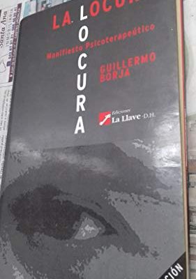 La locura lo cura: manifiesto terapéutico (spanish edition)