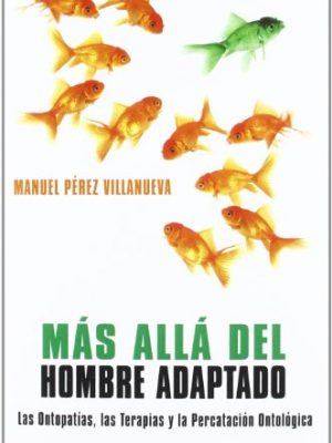 9788492497881_mas-alla-del-hombre-adaptado-las-ontopataas-las-terapias-y-la-percatacia3n-ontola3gica_front-2.jpg Ma¡s alla¡ del hombre adaptado : las ontopataas, las terapias y la percatacia³n ontola³gica