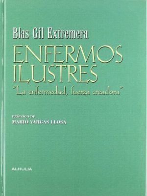 Enfermos ilustres. la enfermedad, fuerza creadora.